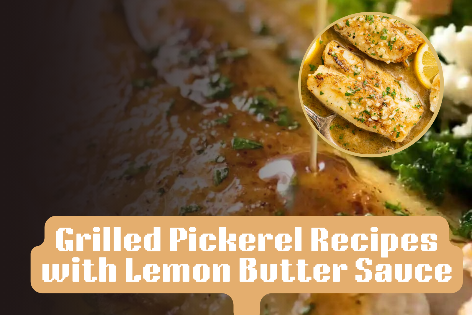 Pickerel Recipes,Grilled Pickerel with Lemon Butter Sauce